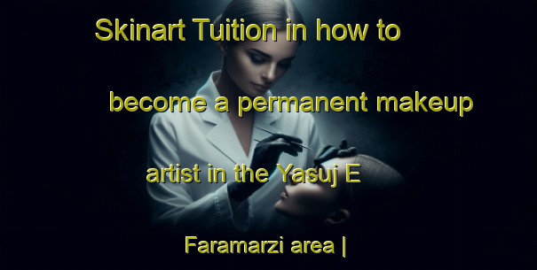 Skinart Tuition in how to become a permanent makeup artist in the Yasuj E Faramarzi area | PermanentmakeupTraining | PermanentmakeupClasses | SkinartTraining-Islamic Republic of Iran